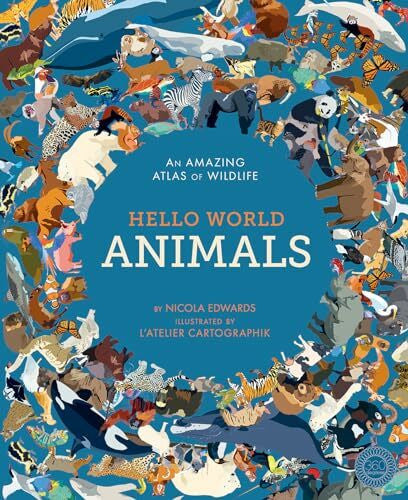 L'Atelier Cartographik Hello World: Animals: An Amazing Atlas of Wildlife