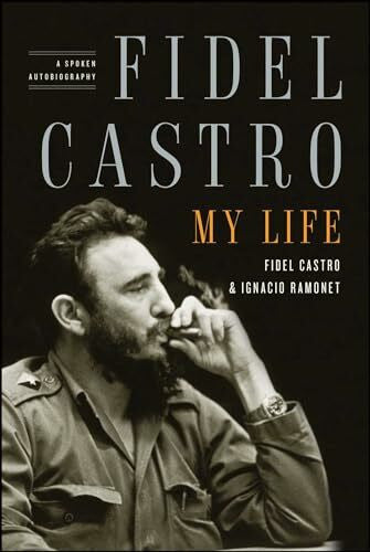 Castro, Fidel Fidel Castro: My Life: A Spoken Autobiography