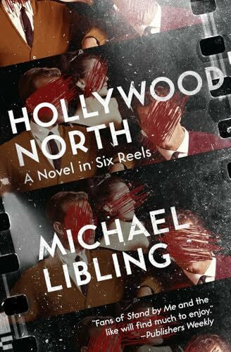 Libling, Michael Hollywood North: A Novel in Six Reels