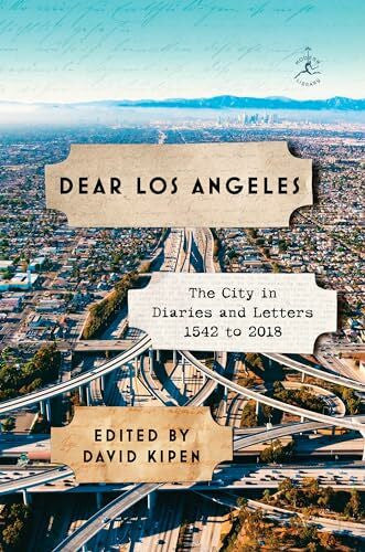 Kipen, David Dear Los Angeles: The City in Diaries and Letters, 1542 to 2018 (Modern Library)