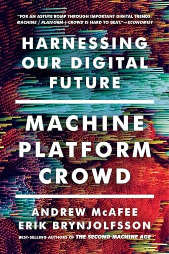 Brynjolfsson, Erik Machine, Platform, Crowd: Harnessing Our Digital Future