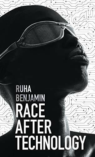 Benjamin, Ruha Race After Technology: Abolitionist Tools for the New Jim Code