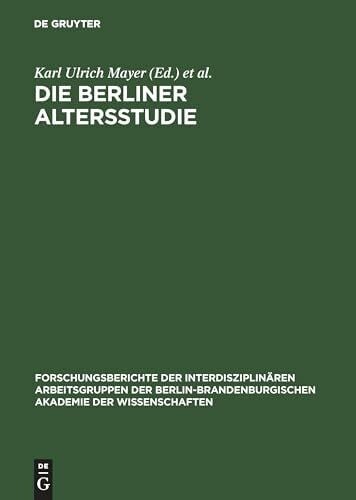 Baltes, Paul B. Die Berliner Altersstudie: Ein Projekt der Berlin-Brandenburgischen Akademie der Wissenschaften (Forschungsberichte der InterdisziplinÃ¤ren ... Akademie der Wissenschaften, 3, Band 3)