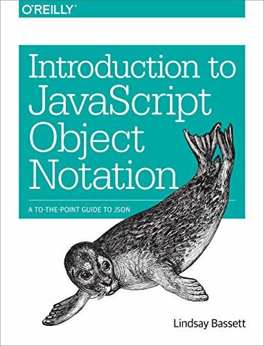 Bassett, Lindsay Introduction to JavaScript Object Notation: A To-The-Point Guide to JSON