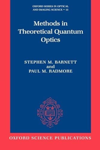 Barnett, Stephen M. Methods in Theoretical Quantum Optics (Oxford Series on Optical and Imaging Sciences, 15)
