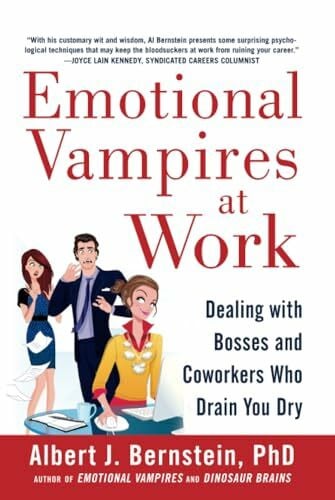 BERNSTEIN Emotional Vampires at Work: Dealing with Bosses and Coworkers Who Drain You Dry