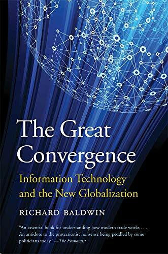 Baldwin, Richard The Great Convergence: Information Technology and the New Globalization