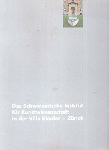 Viola Radlach Das Schweizerische Institut für Kunstwissenschaft in der Villa Bleuler, Zürich