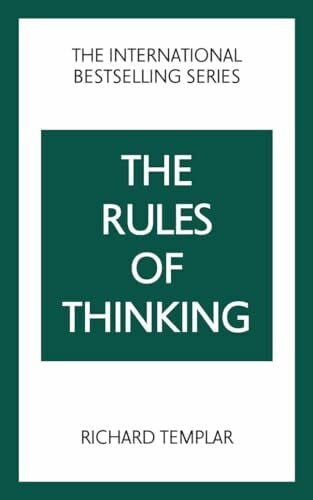 Templar, Richard The Rules of Thinking: A Personal Code to Think Yourself Smarter, Wiser and Happier