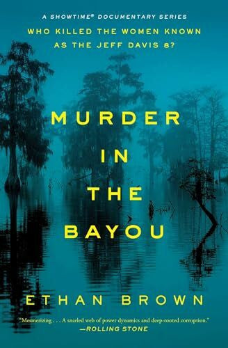 Brown, Ethan Murder in the Bayou: Who Killed the Women Known as the Jeff Davis 8?
