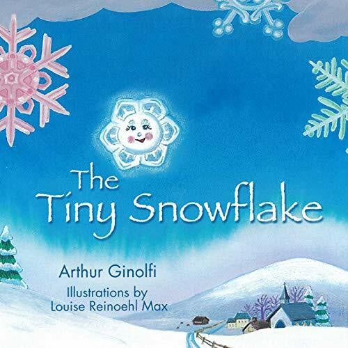 Ginolfi, Arthur The Tiny Snowflake (Faith-Based Picture Books for God’s ChildrenTM)