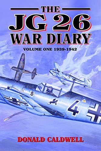 Caldwell, Donald L. The JG 26 War Diary 1, 1939-1942.