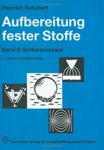 Schubert, Heinrich Aufbereitung fester mineralischer Rohstoffe. Band 2: Sortierprozesse