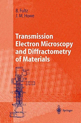 Howe, James M. Transmission Electron Microscopy and Diffractometry of Materials (Advanced Texts in Physics)
