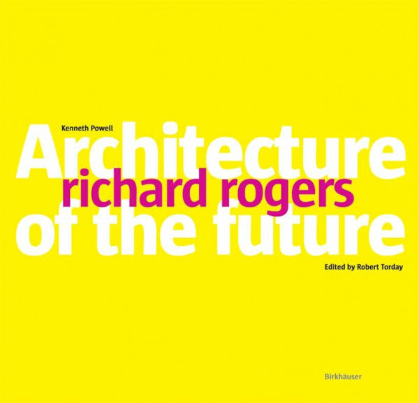 Powell, Kenneth Richard Rogers: Architecture of the Future – Zweitliebe ...