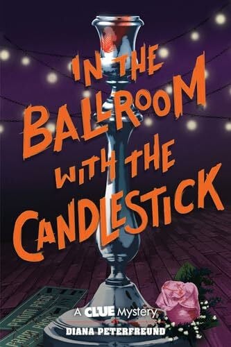 Peterfreund, Diana In the Ballroom With the Candlestick: A Clue Mystery, Book Three (Clue Mysteries, 3)