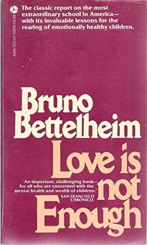 Bettelheim, Bruno Love Is Not Enough: The Treatment of Emotionally Disturbed Children