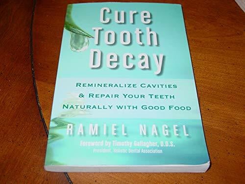 Nagel, Ramiel Cure Tooth Decay: Heal and Prevent Cavities With Nutrition
