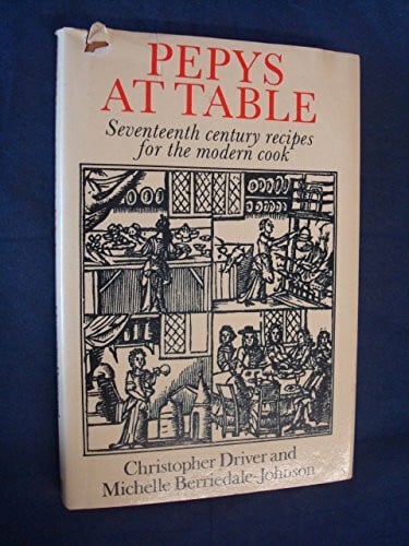 Berriedale-Johnson, Michelle Pepys at Table: Seventeenth Century Recipes for the Modern Cook