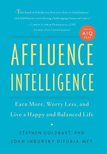 DiFuria, Joan Indursky Affluence Intelligence: Earn More, Worry Less, and Live a Happy and Balanced Life