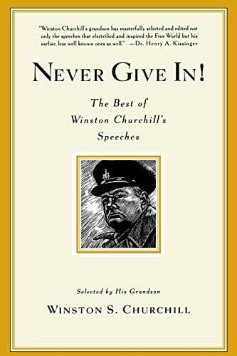 Churchill, Winston Never Give In!: The Best of Winston Churchill's Speeches