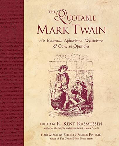 Rasmussen, R. Kent The Quotable Mark Twain: His Essential Aphorisms, Witticisms & Concise Opinions
