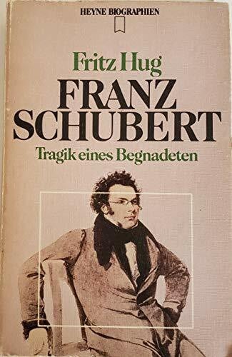 Hug Fritz Franz Schubert. Tragik eines Begnadeten.