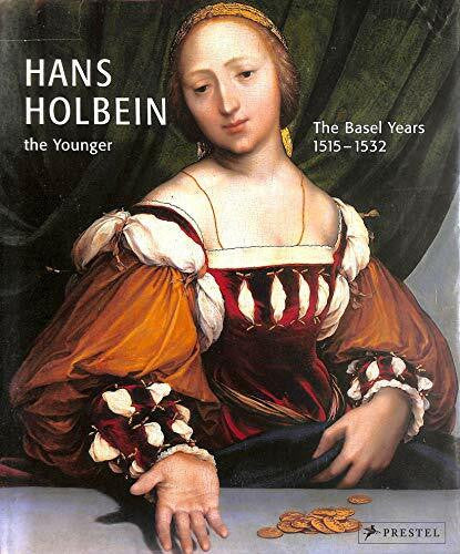 Salley, Victoria Hans Holbein the Younger: The Years in Basel 1515-1532
