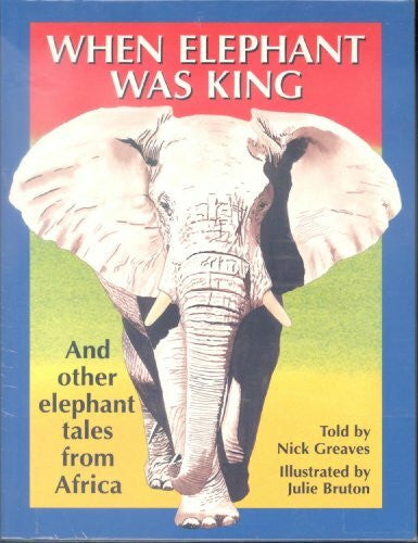 Bruton, Julie When Elephant Was King: And Other Elephant Tales from Africa
