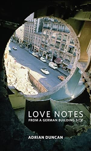 Duncan, Adrian Love Notes from a German Building Site