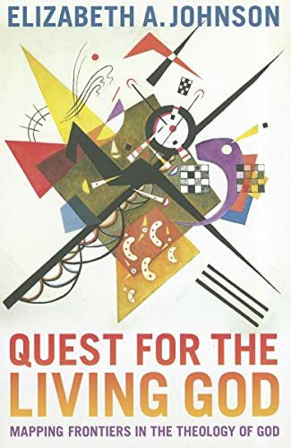 Johnson, Elizabeth A. Quest for the Living God: Mapping Frontiers in the Theology of God