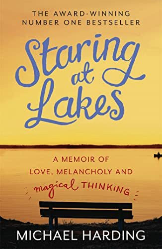 Harding, Michael Staring at Lakes: A Memoir of Love, Melancholy and Magical Thinking