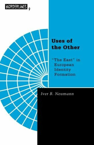Neumann, Iver B. Uses of the Other: 'The East' in European Identity Formation (Borderlines)