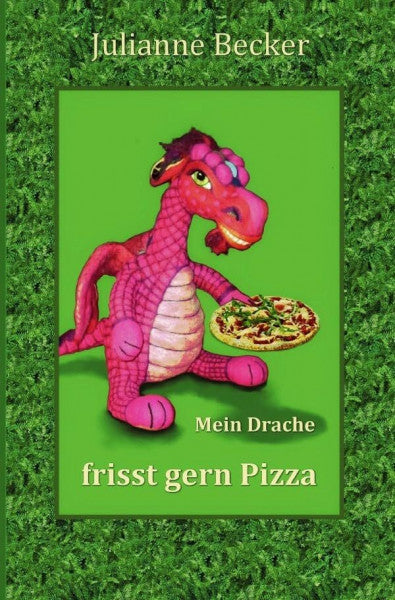 Becker, Julianne Mein Drache frisst gern Pizza: Ist jetzt die Zeit, den Drachen zu wecken?