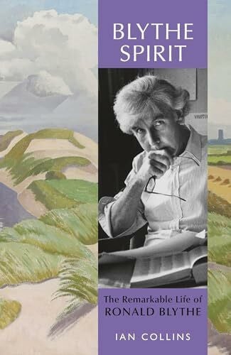 Collins, Ian Blythe Spirit: The Remarkable Life of Ronald Blythe: SHORTLISTED FOR THE NEW ANGLE PRIZE 2025