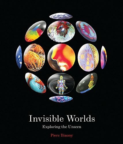 Bizony, Piers Invisible Worlds: Exploring The Unseen