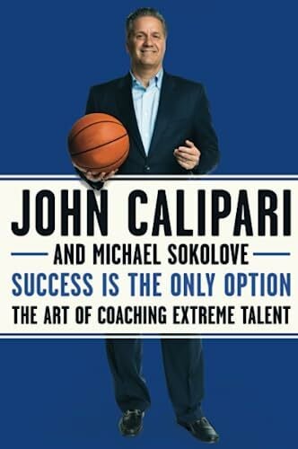Calipari, John SUCCESS ONLY OPTION: The Art of Coaching Extreme Talent