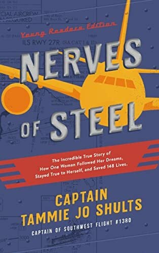 Shults, Captain Tammie Jo Nerves of Steel (Young Readers Edition): The Incredible True Story of How One Woman Followed Her Dreams, Stayed True to Herself, and Saved 148 Lives