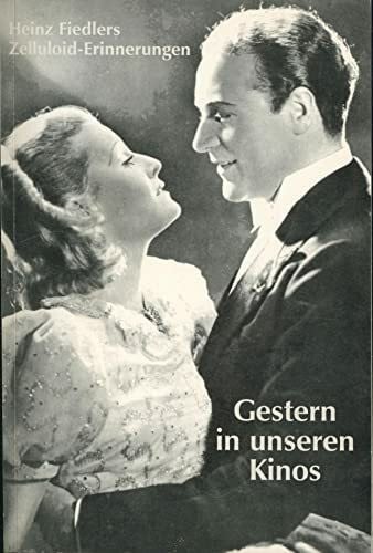 Fiedler, Heinz Gestern in unseren Kinos: Heinz Fiedlers Zelluloid-Erinnerungen