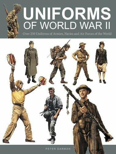 Darman, Peter Uniforms of World War II: Over 250 Uniforms of Armies, Navies and Air Forces of the World