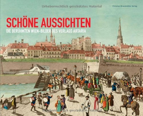 Sandor Bekesi Schöne Aussichten: Die berühmten Wien-Bilder des Verlags Artaria. Katalog zur Ausstellung im Wien Museum Wien, 2007