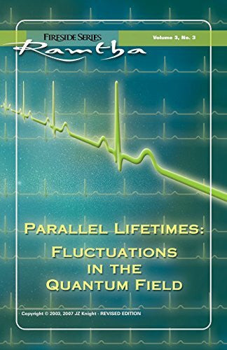 Ramtha, Ramtha Parallel Lifetimes: Fluctuations in the Quantum Field: Fireside Series Volume 3 No. 3: Fluctuations in the Quantum Field Fireside Series Volume 3 Number 3 (Ramtha Fireside Series, Band 14)
