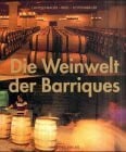 Lantschbauer, Rudolf Die Weinwelt der Barriques: Der Ausbau von Wein in Barriques