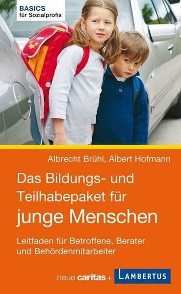 Hofmann, Albert Das Bildungs- und Teilhabepaket für junge Menschen: Leitfaden für Betroffene, Berater und Behördenmitarbeiter (Basics für Sozialprofis)