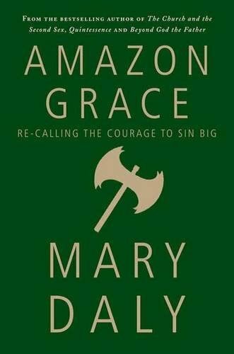 Daly, Mary Amazon Grace: Re-Calling the Courage to Sin Big