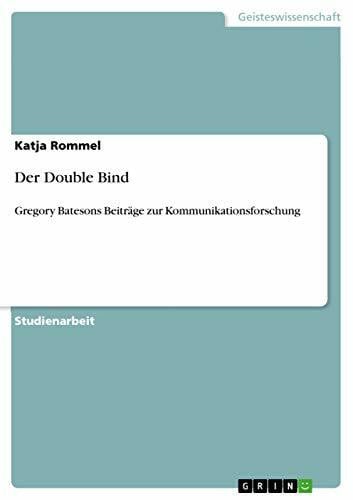 Rommel, Katja Der Double Bind: Gregory Batesons Beiträge zur Kommunikationsforschung