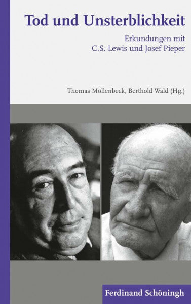 Berthold Wald Tod und Unsterblichkeit. Erkundungen mit C.S. Lewis und Josef Pieper