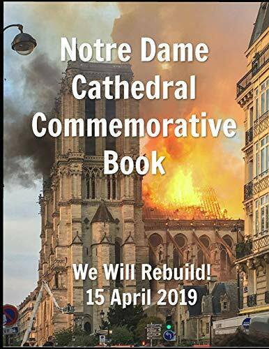 Clayton, Susan R Notre Dame Cathedral Commemorative Book We Will Rebuild! 15 April 2019