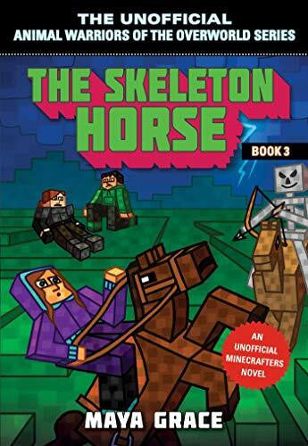 Grace, Maya The Skeleton Horse: An Unofficial Minecrafters Novel, Book 3 (Unofficial Animal Warriors of the Overworld Series, Band 3)