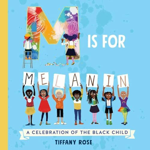 Rose, Tiffany M Is for Melanin: A Celebration of the Black Child